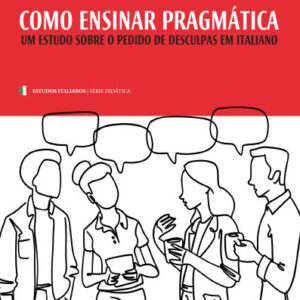 COMO ENSINAR PRAGMÁTICA - UM ESTUDO SOBRE O PEDIDO DE DESCULPAS EM ITALIANO