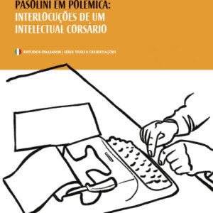 PASOLINI EM POLÊMICA: INTERLOCUÇÕES DE UM INTELECTUAL CORSÁRIO