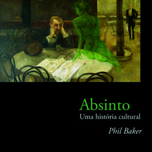 ABSINTO - UMA HISTÓRIA CULTURAL
