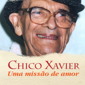 CHICO XAVIER - UMA MISSÃO DE AMOR