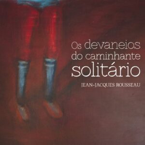 DEVANEIOS DO CAMINHANTE SOLITÁRIO (OS)