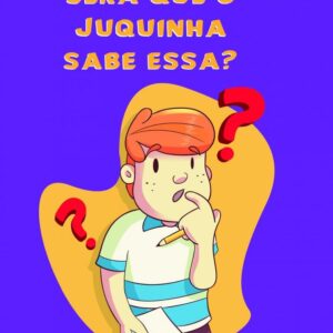 SERÁ QUE O JUQUINHA SABE ESSA?