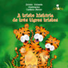 TRISTE HISTÓRIA DE TRÊS TIGRES TRISTES (A)