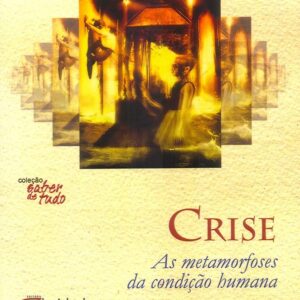 CRISE - AS METAMORFOSES DA CONDIÇÃO HUMANA