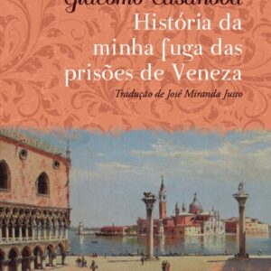 HISTÓRIA DA MINHA FUGA DAS PRISÕES DE VENEZA