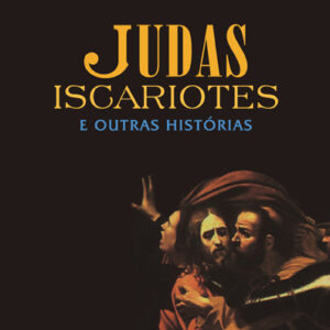 JUDAS ISCARIOTES E OUTRAS HISTÓRIAS