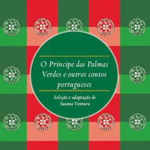 PRÍNCIPE DAS PALMAS VERDES E OUTROS CONTOS PORTUGUESES