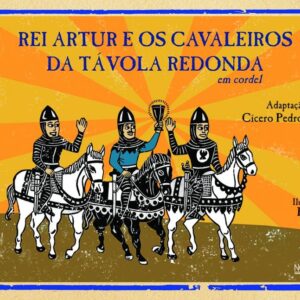 REI ARTUR E OS CAVALEIROS DA TAVOLÁ REDONDA EM CORDEL